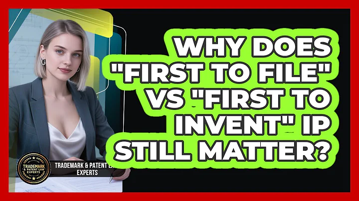 Why Does "first To File" Vs "first To Invent" IP Still Matter? - Trademark and Patent Law Experts