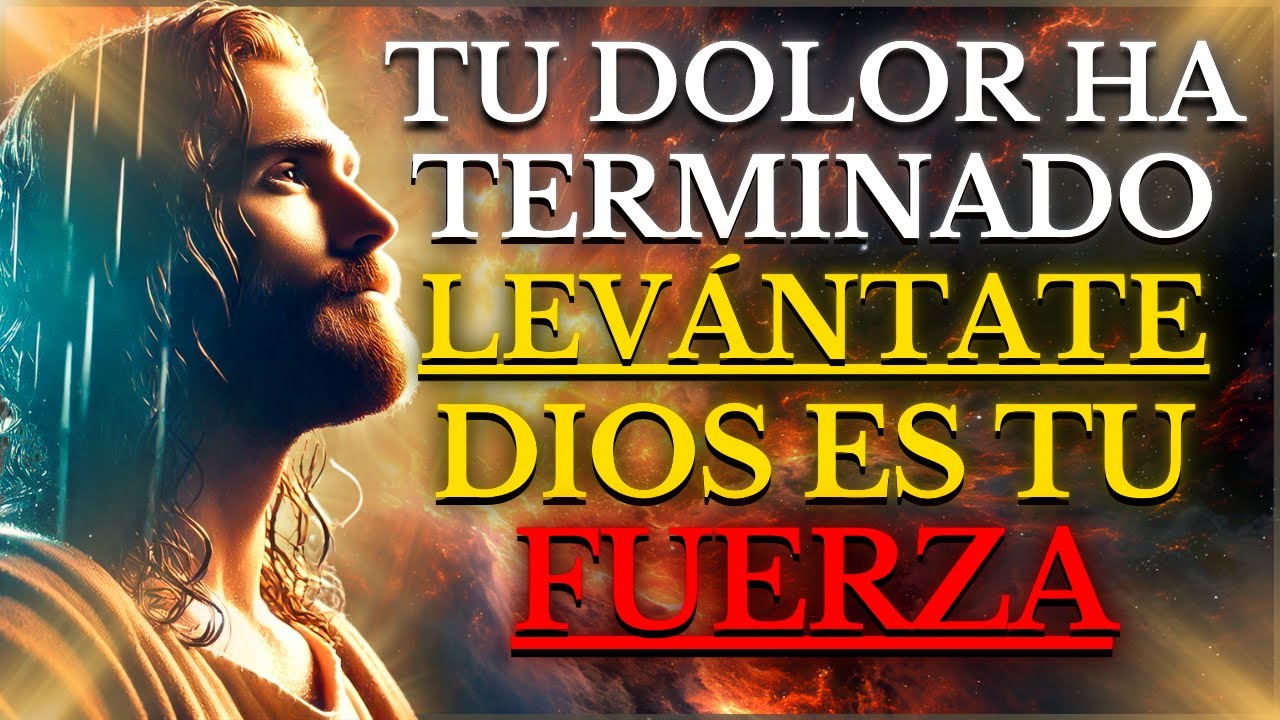 DIOS TE DICE HOY: LEVÁNTATE, TU DOLOR HA TERMINADO, YO SOY TU FUERZA Y ...