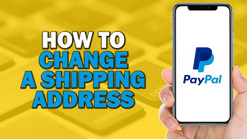 How to Change a Shipping Address on PayPal (Easiest Way)​​​​​​​