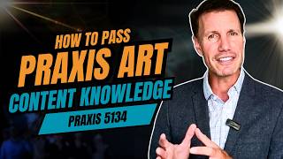 HOW TO PASS the Praxis Art: Content Knowledge (5134) Exam