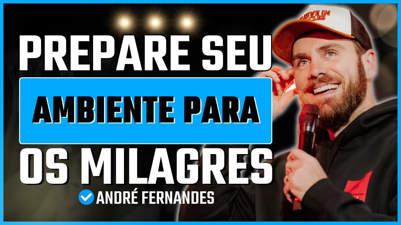O Poder do Ambiente: Como Preparar Sua Vida para os Milagres | André Fernandes