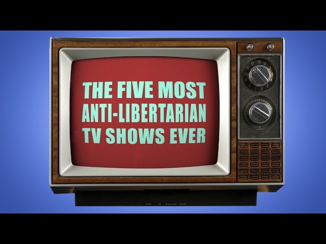 The 5 Most Anti-Libertarian TV Shows Ever! class=