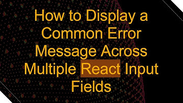 How to Display a Common Error Message Across Multiple React Input Fields