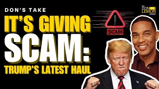 It’s Giving SCAM: Trump's Latest Haul