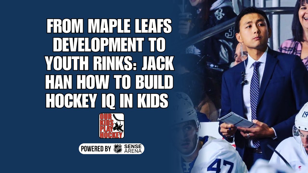 From Maple Leafs Development to Youth Rinks: Jack Han How to Build Hockey IQ in Kids From Maple Leafs Development to Youth Rinks: Jack Han How to Build Hockey IQ in Kids