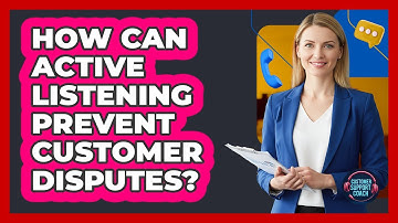 How Can Active Listening Prevent Customer Disputes?