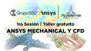 Academia ENMICE - Grupo SSC | Sesión 1 "Taller gratuito de #ANSYS Mechanical y CFD"