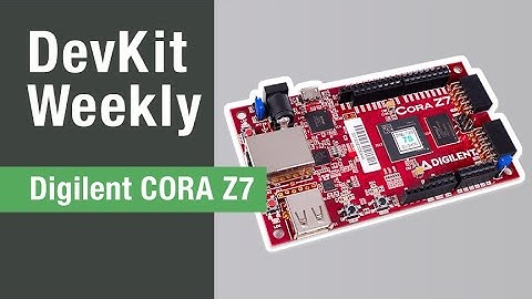 Dev Kit Weekly: Digilent CORA Z7