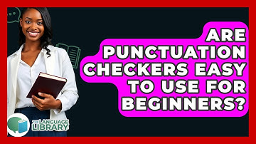 Are Punctuation Checkers Easy To Use For Beginners? - The Language Library