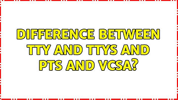 Difference between tty and ttyS and pts and vcsa?