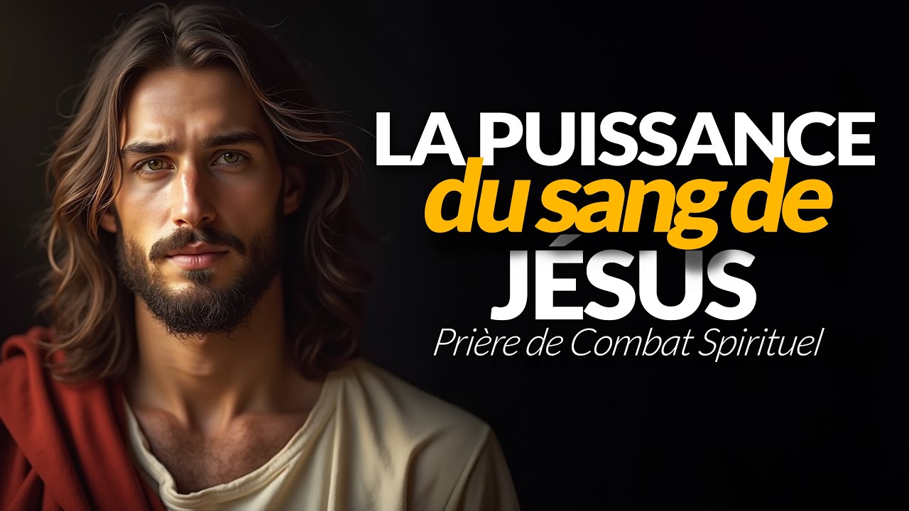 ❤️ LA PUISSANCE DU SANG DE JÉSUS | PRIÈRE DE DÉLIVRANCE - COMBAT SPIRITUEL