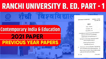 RANCHI UNIVERSITY B.ED. 1ST YEAR PREVIOUS YEAR PAPER 2021 | CONTEMPORARY INDIA & EDUCATION PYQs 2021