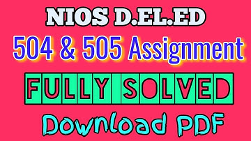 NIOS D.El.Ed 504 & 505 Assignments Complete Solution
