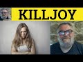 🔵Killjoy Meaning - Killjoy Examples - Killjoy Defined - Describing People Killjoy Definition Killjoy