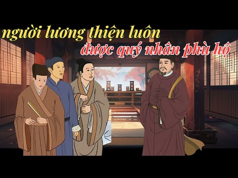 Sống LƯƠNG THIỆN luôn được QUÝ NHÂN PHÙ HỘ - Kiếp nạn đến NHÂN LÀNH TỰ HÓA GIẢI