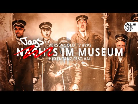 Versengold TV #295 – Tags im Museum (Hexentanz Festival)