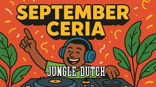 JUNGLE DUTCH SEPTEMBER CERIA || NONSTOP 24 JAM REQ TYA