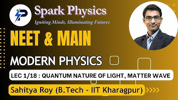 Modern Physics Lec: 1/18 | Spark Physics:Neet & Main Series| Class XI | Sahitya Roy(IIT KGP)
