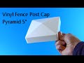 Vinyl Fence Post Cap Pyramid 5 inch Vinyl Fence Post Cap Pyramid 5 inch