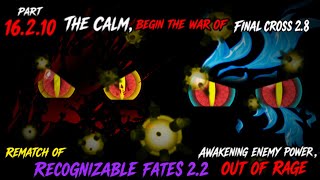 Part 16.2.10:-  “The Calm, Begin the war of Final Cross 2.8:- Rematch of Recognizable Fates 2.2...