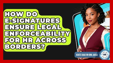 How Do E-signatures Ensure Legal Enforceability For HR Across Borders? - Legal And HR SaaS Stack