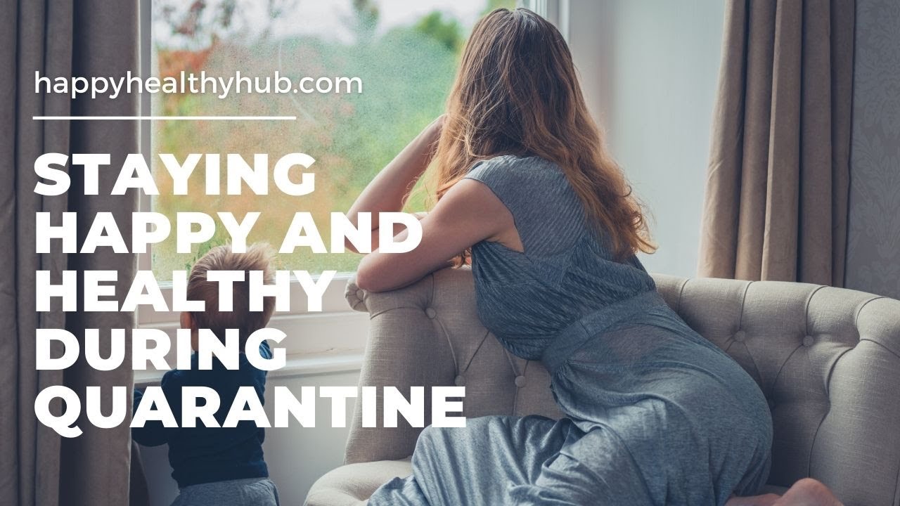 Staying Happy and Healthy During Quarantine - YouTube