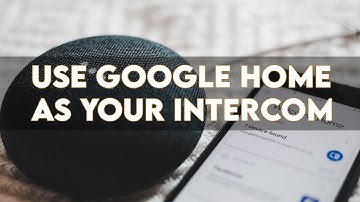 Use Google Home As a Wireless Intercom
