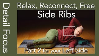 DETAIL for YOUR LEFT Side RIBS, Part 2 Upper Half of Side Bend, Somatics Pandiculation, FINE TUNING