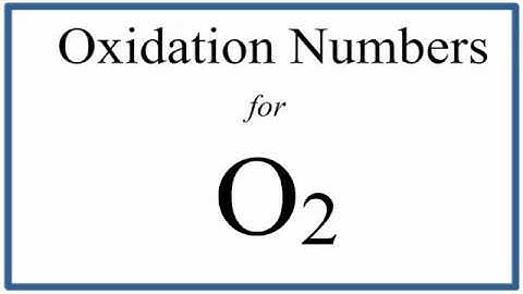 How to find the Oxidation Number for O2    (Oxygen gas)