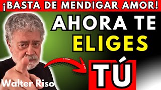 Cuando Aprendes a No Rogar Amor, Todo Empieza a Cambiar | Walter Riso