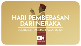 HARI PEMBEBASAN DARI NERAKA (1 menitan) Ustadz Muhammad Nuzul Dzikri hafizhahullah