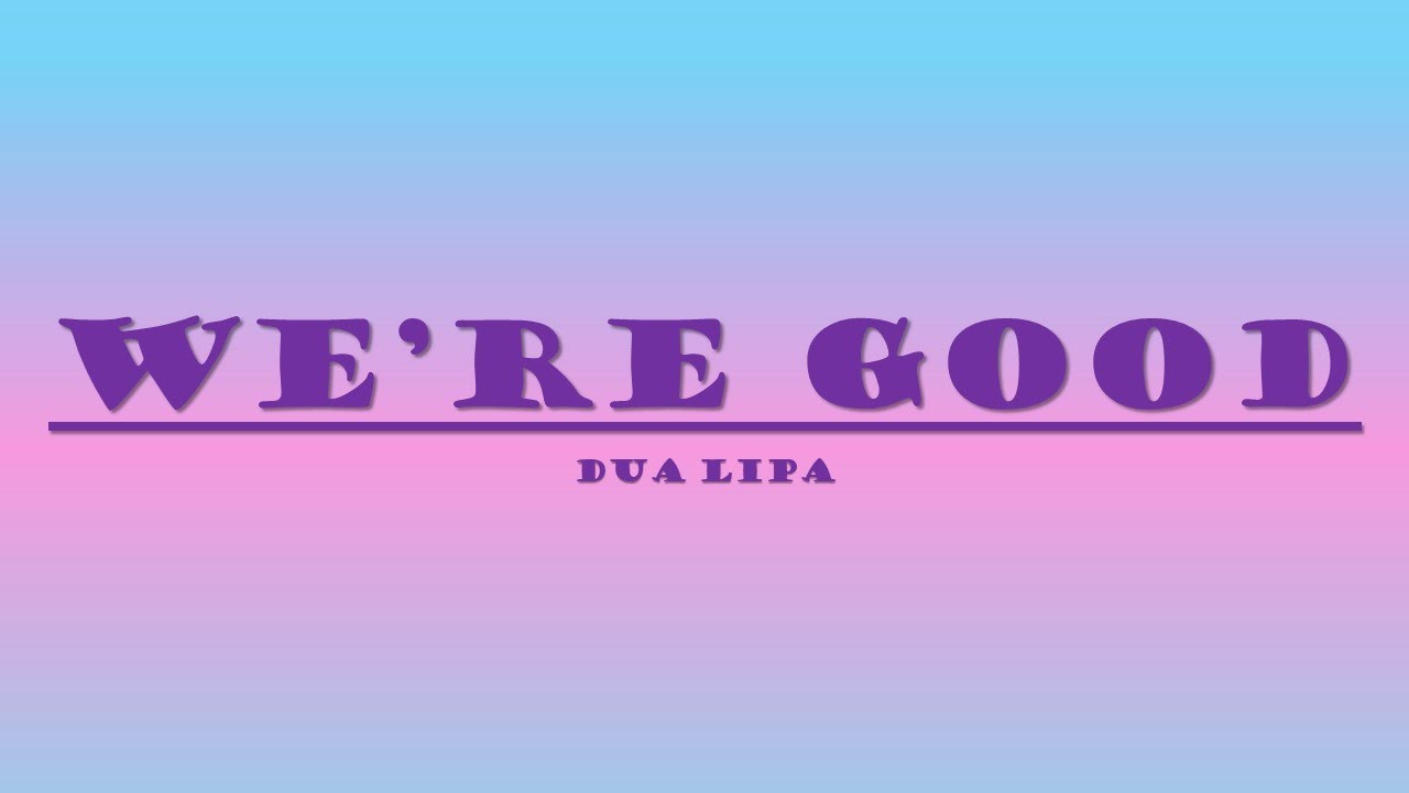 Dua Lipa We're Good Lyrics YouTube