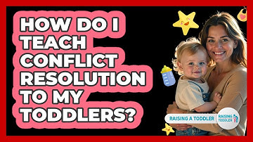 How Do I Teach Conflict Resolution To My Toddlers? - Raising A Toddler