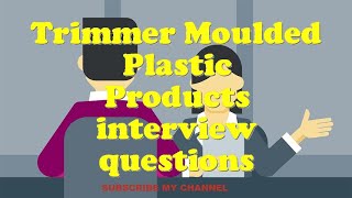 Trimmer Moulded Plastic Products interview questions