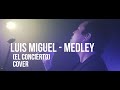 Luis Miguel - Medley (El Concierto) COVER