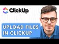 How To Upload Files In ClickUp [2026 Guide]