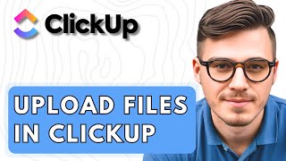 How To Upload Files In ClickUp [2026 Guide]