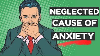 A Common Cause of Anxiety that is Often Neglected