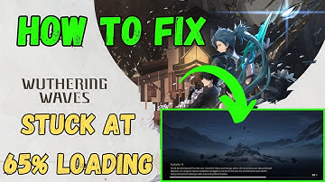 How To Fix Wuthering Waves Stuck At 65% Loading Screen