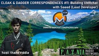 Cloak & Dagger Correspondences #11: Building XMRchat w/ Saeed, Lead Dev. (P.AZ.NIA Radio Network)