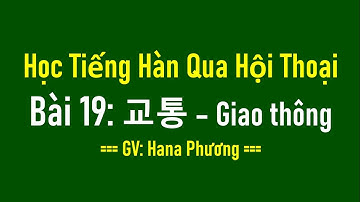 Học Tiếng Hàn Qua Hội Thoại Bài 19: 교통 – Giao Thông | Hàn Quốc Sarang