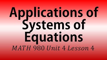 Application of Systems of Equations (MATH 980 Unit 4 Lesson 4)