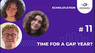 Time for a gap year? | Echolocation 11