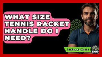 What Size Tennis Racket Handle Do I Need? - The Racket Xpert