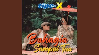 Bahagia Sampai Tua - Tipe-X