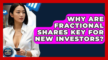 Why Are Fractional Shares Key For New Investors? - Stock and Options Playbook