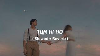 Tum Hi Ho (Slowed + Reverb) | Aashiqui 2 | Arijit Singh | BLUEHOUR