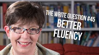 The Write Question #45: How can I improve my fluency?