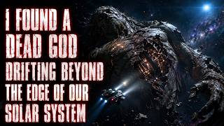 I Found A Dead God Drifting Beyond The Edge Of Our Solar System | Sci-fi Creepypasta