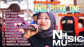 ENTENANA KULA SINGA DANGDUT ANDI PUTRA 'ONE' FULL ALBUM LAGU TERPOPULER 2022 [NH MUSIC MP3MASAKINI]
